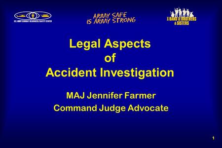 Legal Aspects of Accident Investigation 1 MAJ Jennifer Farmer Command Judge Advocate.