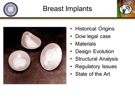 Breast Implants Historical Origins Dow legal case Materials Design Evolution Structural Analysis Regulatory Issues State of the Art.