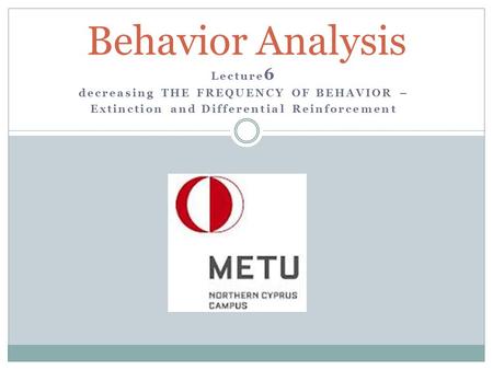 Behavior Analysis Lecture6 decreasing THE FREQUENCY OF BEHAVIOR –