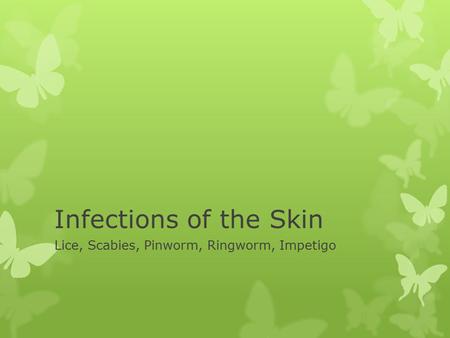 Lice, Scabies, Pinworm, Ringworm, Impetigo