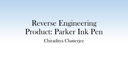 Reverse Engineering Product: Parker Ink Pen