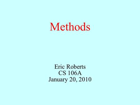 Methods Eric Roberts CS 106A January 20, 2010. Once upon a time...