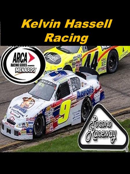 Kelvin Hassell Racing. Table of Contents Page 3: Introduction Page 4: Mission Statement Page 6: Driver Bio Page 7: Racing Highlights Page 8: Past and.