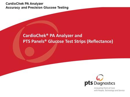 CardioChek® PA Analyzer and PTS Panels® Glucose Test Strips (Reflectance) CardioChek PA Analyzer Accuracy and Precision Glucose Testing.