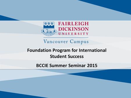 Foundation Program for International Student Success BCCIE Summer Seminar 2015.