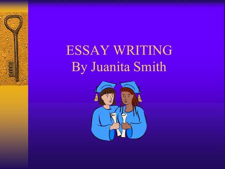 ESSAY WRITING By Juanita Smith. An essay is a group of related paragraphs about one subject.