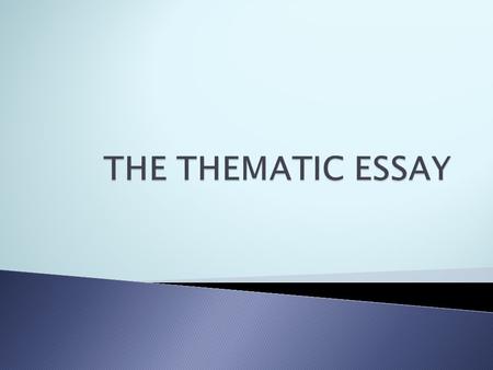  Follow general rules for five paragraph essay.  Paragraph 1: Introduction ◦ Thematic Statement is your thesis statement  Paragraph 2: Body 1 w/ clear.