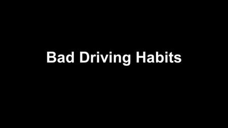 Bad Driving Habits. Geoffrey Rio If you’re a speeder, that means you’re a tailgater. And if you’re a tailgater, that makes you a liability and risk to.