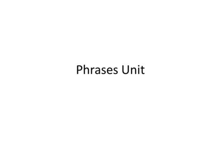 Phrases Unit.