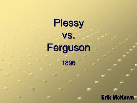 Plessy vs. Ferguson 1896. Background Activists in Louisiana were looking for a person to help them challenge the Separate Car Act in Louisiana. The act.