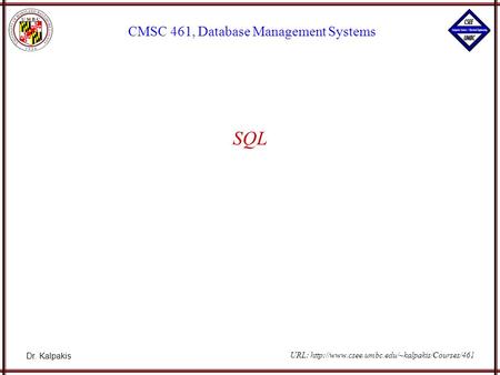 Dr. Kalpakis CMSC 461, Database Management Systems URL:  SQL.