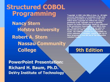 PowerPoint Presentation: Richard H. Baum, Ph.D. DeVry Institute of Technology 9th Edition Structured COBOL Programming Nancy Stern Hofstra University Robert.