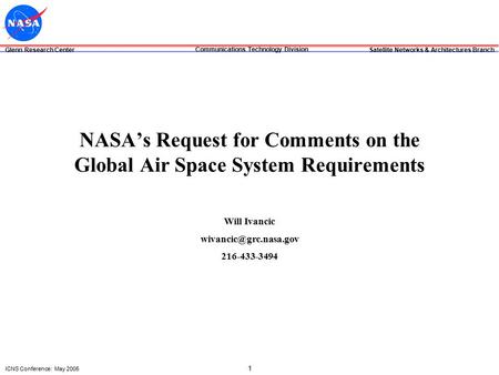 Glenn Research Center Satellite Networks & Architectures Branch Communications Technology Division ICNS Conference: May 2005 1 NASA’s Request for Comments.