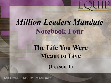 Million Leaders Mandate Notebook Four The Life You Were Meant to Live (Lesson 1)