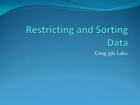 Ceng 356-Lab2. Objectives After completing this lesson, you should be able to do the following: Limit the rows that are retrieved by a query Sort the.