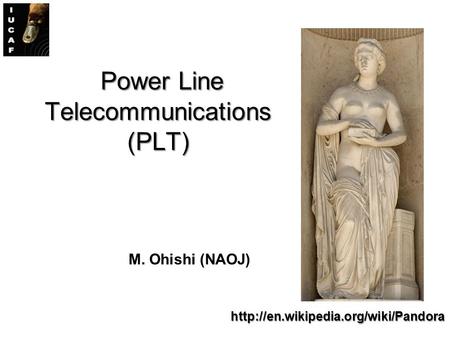 Power Line Telecommunications (PLT) Power Line Telecommunications (PLT) M. Ohishi (NAOJ)