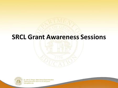 SRCL Grant Awareness Sessions. Title 1, Part E Elementary and Secondary Education Act of 1965 The goal of the Striving Readers Comprehensive Literacy.