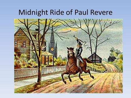 Midnight Ride of Paul Revere. The Midnight Ride of Paul Revere was written in 1860, 85 years after the actual events it describes. Why do you think the.