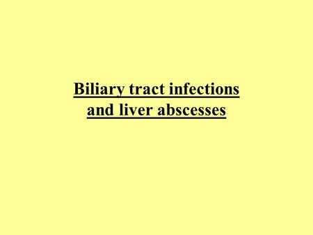 Biliary tract infections and liver abscesses. Cholecystitis Cholangitis Liver abscesses - pyogenic liver abscess - amoebic liver abscess Hydatid cyst.