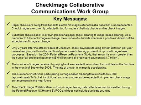 Key Messages: Paper checks are being transitioned to electronic images of checks at a pace that is unprecedented. Check images are currently collected.