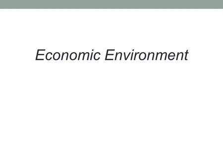 Economic Environment. Meaning of Economic Environment: Those Economic factors which have their affect on the working of the business is known as economic.