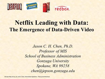 Dr. Chen, Information Systems – Theory and Practices  John Wiley & Sons, Inc. & Dr. Chen, Information Systems – Theory and Practices Netflix Leading.