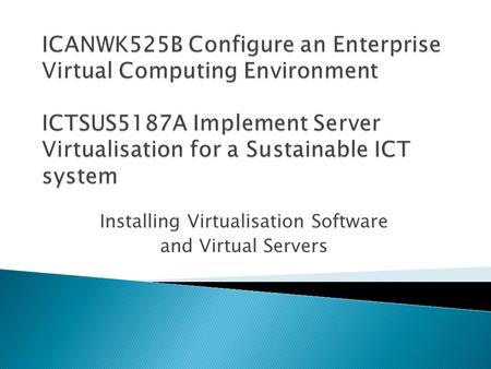 Installing Virtualisation Software and Virtual Servers.