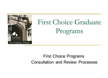 First Choice Graduate Programs First Choice Programs Consultation and Review Processes.