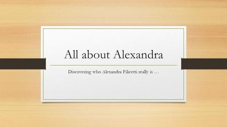 All about Alexandra Discovering who Alexandra Filicetti really is …