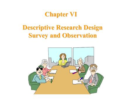 Descriptive Research Design Survey and Observation Chapter VI.