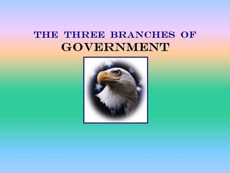 THE THREE BRANCHES OF GOVERNMENT