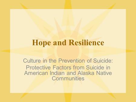 Hope and Resilience Culture in the Prevention of Suicide: Protective Factors from Suicide in American Indian and Alaska Native Communities.