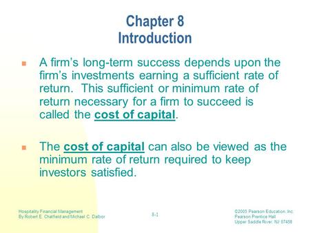 Hospitality Financial Management By Robert E. Chatfield and Michael C. Dalbor ©2005 Pearson Education, Inc. Pearson Prentice Hall Upper Saddle River, NJ.