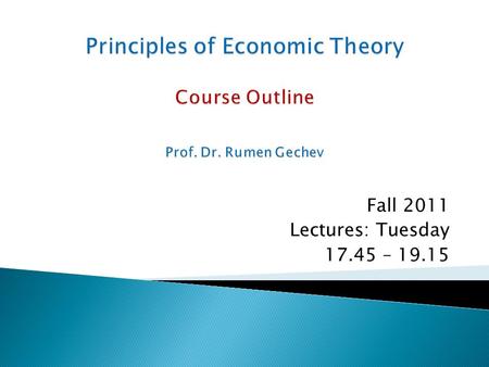 Fall 2011 Lectures: Tuesday 17.45 – 19.15. 1. The Nature of Economics and methodology of Research. 2. Division of Labor. Production possibilities and.