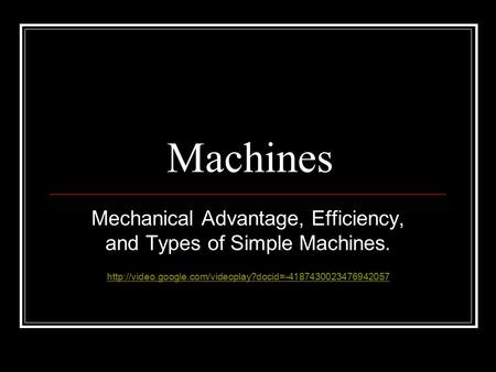 Mechanical Advantage, Efficiency, and Types of Simple Machines.