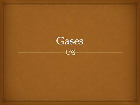 Gases.