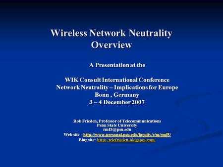 Wireless Network Neutrality Overview A Presentation at the WIK Consult International Conference Network Neutrality – Implications for Europe Bonn, Germany.