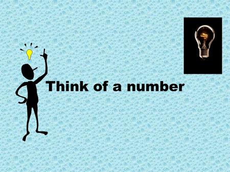 Think of a number Think of a number between 10-50 Double it.