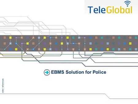 Date / references EBMS Solution for Police. 1 2012 Agenda EBMS Product Range Emergency Service Sensor Solution Tracking Solution Video Solution Check.