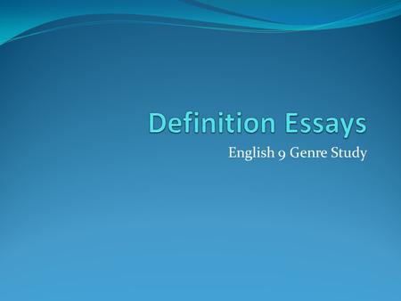 English 9 Genre Study. For Group Discussion Think about a situation when you and your parents disagreed about how to define a term (perhaps curfew, good.