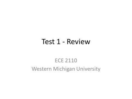 Test 1 - Review ECE 2110 Western Michigan University.