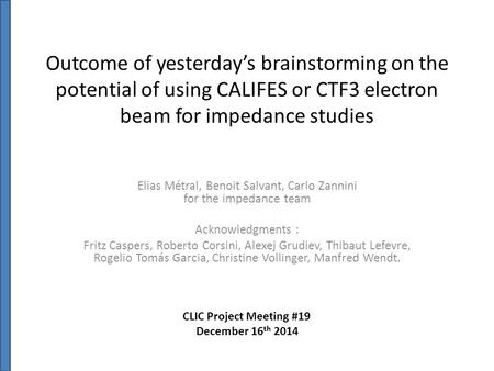 Outcome of yesterday’s brainstorming on the potential of using CALIFES or CTF3 electron beam for impedance studies Elias Métral, Benoit Salvant, Carlo.