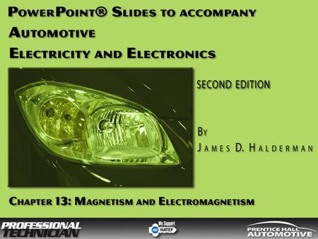 Automotive Electricity and Electronics, 2/e By James D Halderman © 2009 Pearson Education, Inc. Pearson Prentice Hall - Upper Saddle River, NJ 07458 OBJECTIVES.