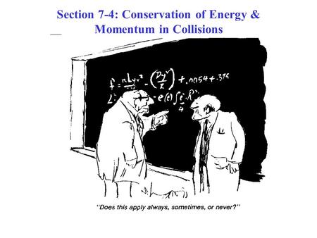 Section 7-4: Conservation of Energy & Momentum in Collisions