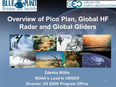 Zdenka Willis NOAA’s Lead to USGEO Director, US IOOS Program Office 1.