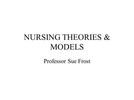 NURSING THEORIES & MODELS