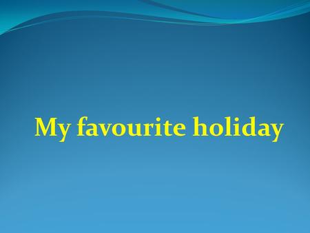 My favourite holiday. Learn the poem I have six honest serving men. They taught me all I knew. Their names are: what and why and when And how and where.