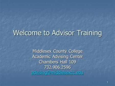 1 Welcome to Advisor Training Middlesex County College Academic Advising Center Chambers Hall 109 732.906.2596