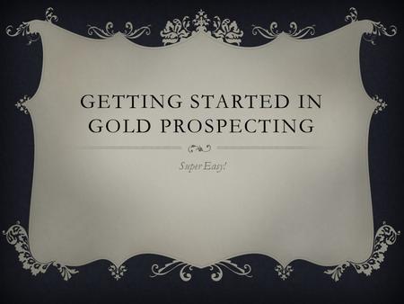 GETTING STARTED IN GOLD PROSPECTING Super Easy!. IDENTIFY GOLD.