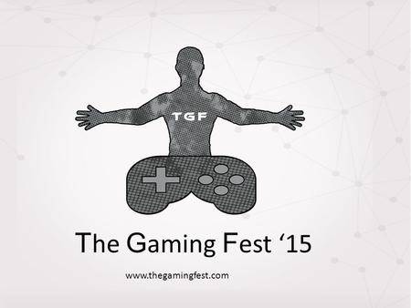 T he G aming F est ‘15 www.thegamingfest.com. The Event Idea This Milan will witness a whole new level of gaming which The city has never seen before.